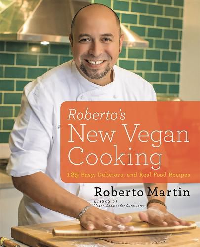 Cover image for Roberto's New Vegan Cooking: 125 Easy, Delicious, Real Food Recipes