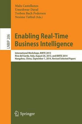Cover image for Enabling Real-Time Business Intelligence: International Workshops, BIRTE 2013, Riva del Garda, Italy, August 26, 2013, and BIRTE 2014, Hangzhou, China, September 1, 2014, Revised Selected Papers