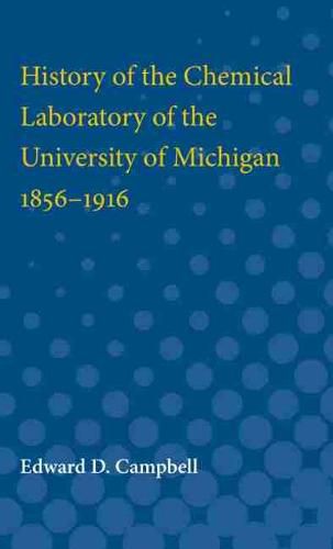 Cover image for History of the Chemical Laboratory of the University of Michigan 1856-1916