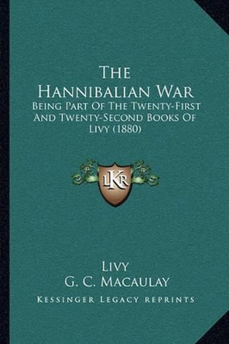 The Hannibalian War: Being Part of the Twenty-First and Twenty-Second Books of Livy (1880)