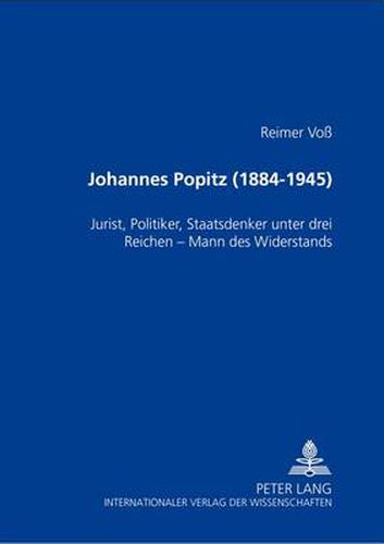 Cover image for Johannes Popitz (1884-1945): Jurist, Politiker, Staatsdenker Unter Drei Reichen - Mann Des Widerstands