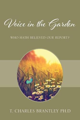 Cover image for Voice in the Garden: Who hath believed our report?