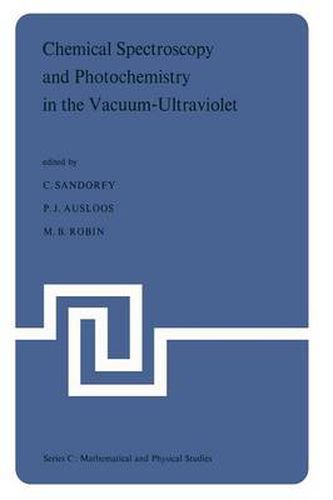 Chemical Spectroscopy and Photochemistry in the Vacuum-Ultraviolet: Proceedings of the Advanced Study Institute, held under the Auspices of NATO and the Royal Society of Canada, August 5-17, 1973, Valmorin, Quebec, Canada