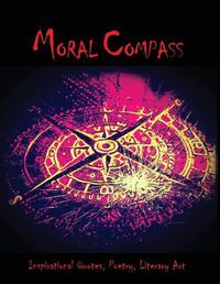 Cover image for Moral Compass: An eclectic collection of Inspirational Quotes, Poetry & Literary art.