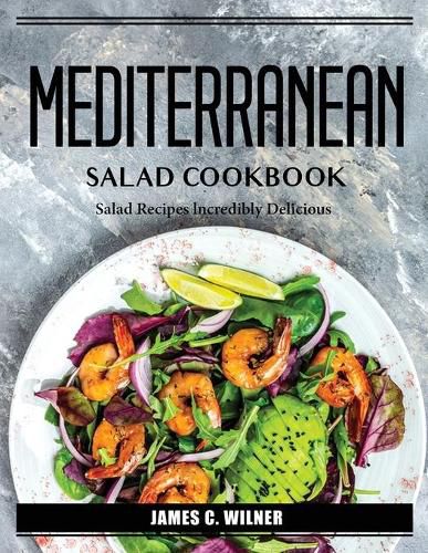 Cover image for Mediterranean Salad Cookbook: Salad Recipes lncredibly Delicious Salad Recipes lncredibly Delicious