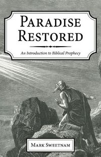 Cover image for Paradise Restored: An Introduction to Biblical Prophecy