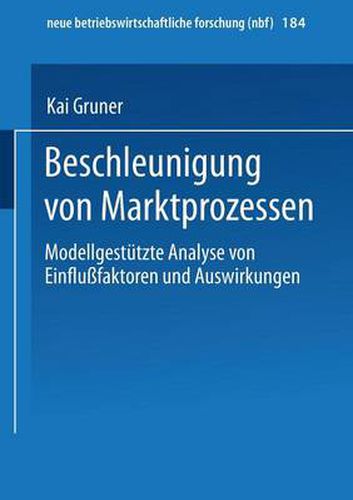 Cover image for Beschleunigung Von Marktprozessen: Modellgestutzte Analyse Von Einflussfaktoren Und Auswirkungen