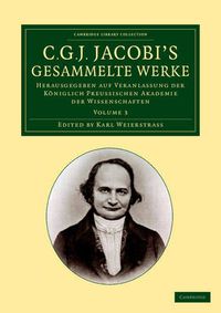 Cover image for C. G. J. Jacobi's Gesammelte Werke: Herausgegeben auf Veranlassung der koeniglich preussischen Akademie der Wissenschaften