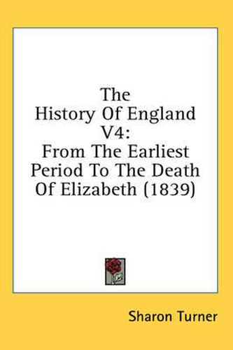 Cover image for The History of England V4: From the Earliest Period to the Death of Elizabeth (1839)