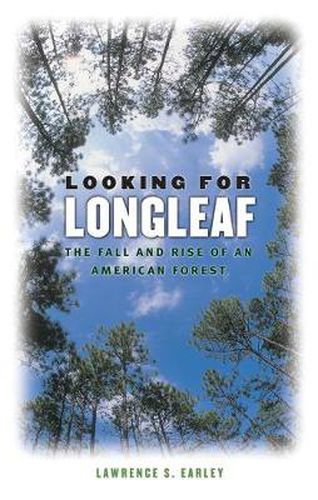 Cover image for Looking for Longleaf: The Fall and Rise of an American Forest