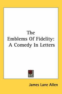 Cover image for The Emblems of Fidelity: A Comedy in Letters