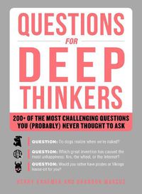Cover image for Questions for Deep Thinkers: 200+ of the Most Challenging Questions You (Probably) Never Thought to Ask