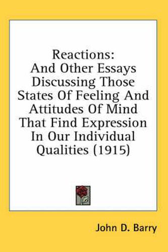 Cover image for Reactions: And Other Essays Discussing Those States of Feeling and Attitudes of Mind That Find Expression in Our Individual Qualities (1915)