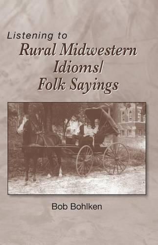 Cover image for Listening to Rural Midwestern Idioms/Folk Sayings