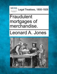 Cover image for Fraudulent Mortgages of Merchandise.