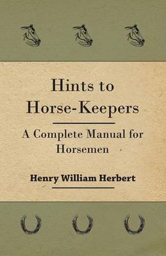 Hints to Horse-Keepers - A Complete Manual for Horsemen