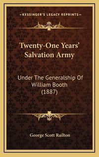 Cover image for Twenty-One Years' Salvation Army: Under the Generalship of William Booth (1887)