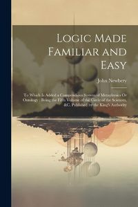 Cover image for Logic Made Familiar and Easy