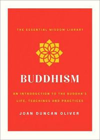 Cover image for Buddhism: An Introduction to the Buddha's Life, Teachings, and Practices (The Essential Wisdom Library)