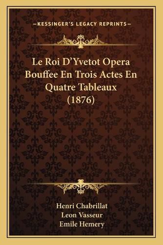 Le Roi D'Yvetot Opera Bouffee En Trois Actes En Quatre Tableaux (1876)