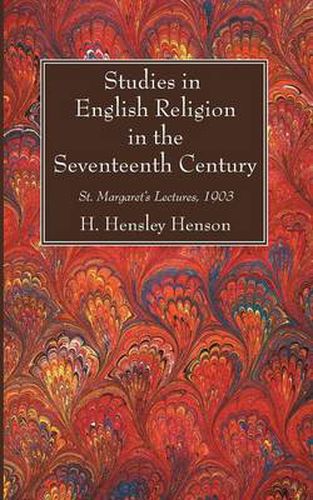 Studies in English Religion in the Seventeenth Century: St. Margaret's Lectures, 1903