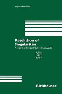 Cover image for Resolution of Singularities: A research textbook in tribute to Oscar Zariski Based on the courses given at the Working Week in Obergurgl, Austria, September 7-14, 1997