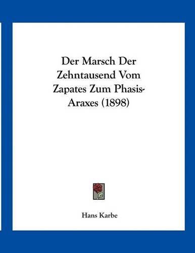 Cover image for Der Marsch Der Zehntausend Vom Zapates Zum Phasis-Araxes (1898)