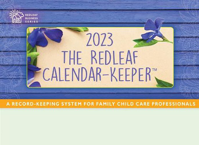 Cover image for The Redleaf Calendar-Keeper 2023: A Record-Keeping System for Family Child Care Professionals