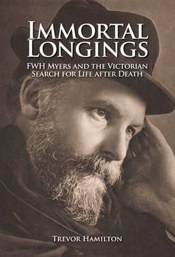 Cover image for Immortal Longings: F.W.H. Myers and the Victorian Search for Life After Death