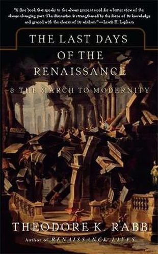 Cover image for The Last Days of the Renaissance: And the Rise of Modernity