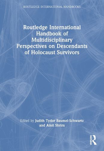 Cover image for Routledge International Handbook of Multidisciplinary Perspectives on Descendants of Holocaust Survivors