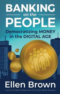 Cover image for Banking on the People: Democratizing Money in the Digital Age