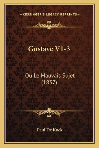 Gustave V1-3: Ou Le Mauvais Sujet (1837)