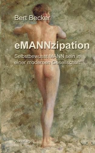 Cover image for eMANNzipation: Selbstbewusst MANN sein in einer modernen Gesellschaft, 2. Auflage