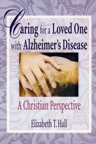 Cover image for Caring for a Loved One with Alzheimer's Disease: A Christian Perspective