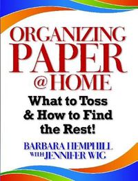 Cover image for Organizing Paper @ Home: What to Toss and How to Find the Rest