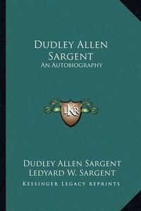 Cover image for Dudley Allen Sargent: An Autobiography