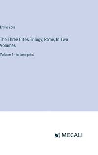 Cover image for The Three Cities Trilogy; Rome, In Two Volumes