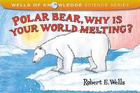 Cover image for Polar Bear Why Is Your World Melting: Global Warming