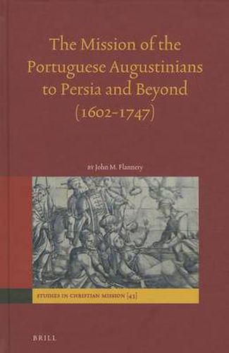 The Mission of the Portuguese Augustinians to Persia and Beyond (1602-1747)