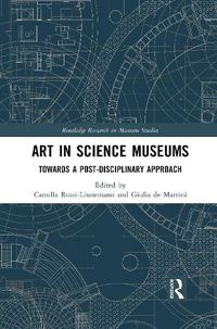 Cover image for Art in Science Museums: Towards a Post-Disciplinary Approach