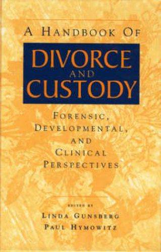 Cover image for A Handbook of Divorce and Custody: Forensic, Developmental, and Clinical Perspectives