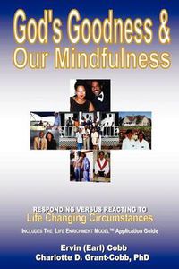 Cover image for God's Goodness & Our Mindfulness: Responding Versus Reacting to Life Changing Circumstances