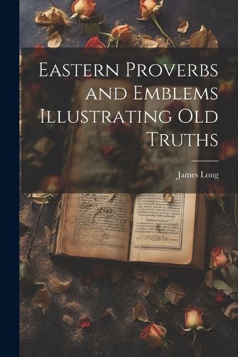 Cover image for Eastern Proverbs and Emblems Illustrating Old Truths