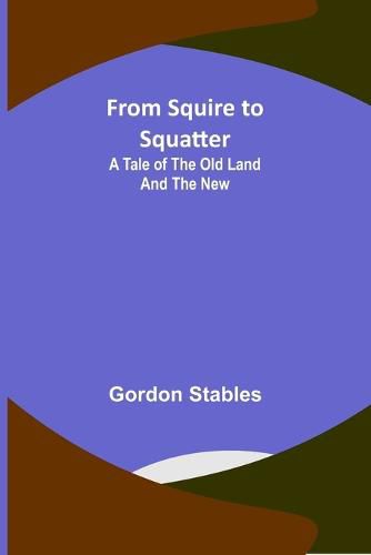 From Squire to Squatter: A Tale of the Old Land and the New