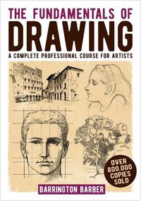 Cover image for The Fundamentals of Drawing: A Complete Professional Course for Artists