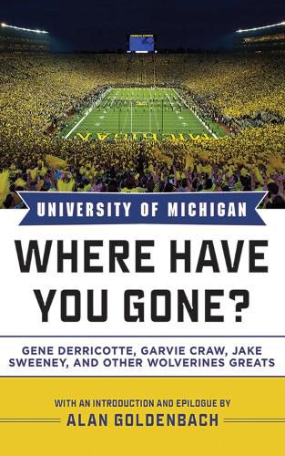 Cover image for University of Michigan: Where Have You Gone? Gene Derricotte, Garvie Craw, Jake Sweeney, and Other Wolverine Greats