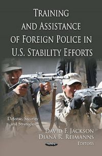 Cover image for Training & Assistance of Foreign Police in U.S. Stability Efforts