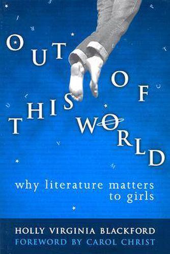 Cover image for Out of This World: Why Literature Matters to Girls