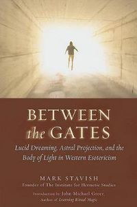 Cover image for Between the Gates: Lucid Dreaming, Astral Projection, and the Body of Light in Western Esotericism